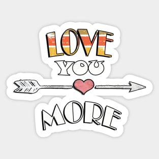 Love You More Quote Fun Couple Valentine's Day Gifts, Inspirational Sticker